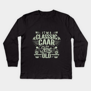 I m a Classic Car im not old Kids Long Sleeve T-Shirt